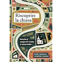 Riscoprire la chiesa: Perché il corpo di Cristo è essenziale (Italian Edition) Riscoprire la chiesa: Perché il corpo di Cristo è essenziale (Italian Edition) Kindle Paperback