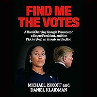 Find Me the Votes: A Hard-Charging Georgia Prosecutor, a Rogue President, and the Plot to Steal an American Election Find Me the Votes: A Hard-Charging Georgia Prosecutor, a Rogue President, and the Plot to Steal an American Election Audible Audiobook Hardcover Kindle