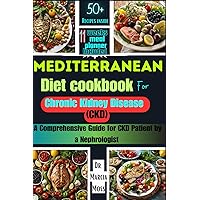 MEDITERRANEAN DIET COOKBOOK FOR CHRONIC KIDNEY DISEASE: A comprehensive guide for CKD patients by a nephrologist.