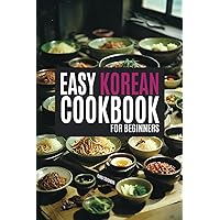 The Easy Korean Cookbook for Beginners: A Flavorful Journey with Abundant and Simple Recipes Illuminated in Vivid Color (Korean Cookbook: Cooking for Beginners) The Easy Korean Cookbook for Beginners: A Flavorful Journey with Abundant and Simple Recipes Illuminated in Vivid Color (Korean Cookbook: Cooking for Beginners) Paperback Kindle Hardcover