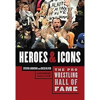 The Pro Wrestling Hall of Fame: Heroes & Icons: Heroes and Icons (Pro Wrestling Hall of Fame series Book 4) The Pro Wrestling Hall of Fame: Heroes & Icons: Heroes and Icons (Pro Wrestling Hall of Fame series Book 4) Kindle Paperback