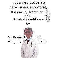 A Simple Guide To Abdominal Bloating, Diagnosis, Treatment And Related Conditions
