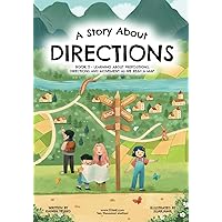 A Story About Directions: Book 2 - Learning about prepositions, directions and movement as we read a map (Stories About Learning: An Educational Book Series)