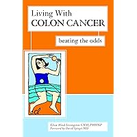 Living With Colon Cancer: Beating the Odds Living With Colon Cancer: Beating the Odds Kindle Paperback