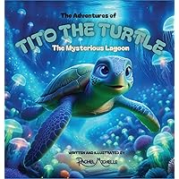 The Adventures of Tito the Turtle: The Mysterious Lagoon The Adventures of Tito the Turtle: The Mysterious Lagoon Kindle Hardcover Paperback