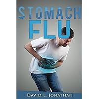 Stomach Flu - Causes, Treatment and Home Remedies Stomach Flu - Causes, Treatment and Home Remedies Kindle Paperback