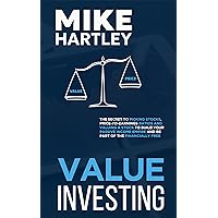 Value Investing: The Secret to Picking Stocks, Price-to-Earnings Ratios and Valuing a Stock to Build Your Passive Income Empire and Be Part of the Financially Free (Investing for Beginners)