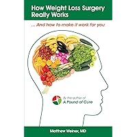 How Weight Loss Surgery Really Works: And How to Make it Work for You How Weight Loss Surgery Really Works: And How to Make it Work for You Paperback