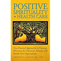 Positive Spirituality in Health Care Positive Spirituality in Health Care Paperback