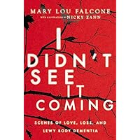 I Didn't See It Coming: Scenes of Love, Loss and Lewy Body Dementia I Didn't See It Coming: Scenes of Love, Loss and Lewy Body Dementia Hardcover Audible Audiobook Kindle