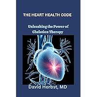 THE HEART HEALTH CODE : Unleashing the Power of Chelation Therapy THE HEART HEALTH CODE : Unleashing the Power of Chelation Therapy Kindle Paperback