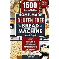 Home-Made Gluten Free Bread Machine Cookbook: A Complete Step-by-Step Guide to Making Perfect Delicious Gluten-Free Breads in Your Bread Maker (The Ultimate Homemade Loaves Bread Baking Perfection) Home-Made Gluten Free Bread Machine Cookbook: A Complete Step-by-Step Guide to Making Perfect Delicious Gluten-Free Breads in Your Bread Maker (The Ultimate Homemade Loaves Bread Baking Perfection) Paperback Kindle Hardcover