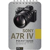 Sony a7R IV: Pocket Guide: Buttons, Dials, Settings, Modes, and Shooting Tips (The Pocket Guide Series for Photographers, 15) Sony a7R IV: Pocket Guide: Buttons, Dials, Settings, Modes, and Shooting Tips (The Pocket Guide Series for Photographers, 15) Pocket Book Kindle
