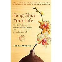 Feng Shui Your Life: The Quick Guide to Decluttering Your Home and Renewing Your Life Feng Shui Your Life: The Quick Guide to Decluttering Your Home and Renewing Your Life Kindle Hardcover Paperback