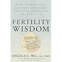 Fertility Wisdom: How Traditional Chinese Medicine Can Help Overcome Infertility Fertility Wisdom: How Traditional Chinese Medicine Can Help Overcome Infertility Paperback Kindle