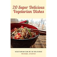 20 Super Delicious Vegetarian Dishes : Vegetarian can be so delicious