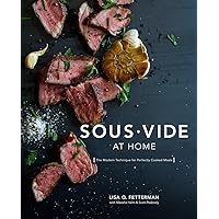 Sous Vide at Home: The Modern Technique for Perfectly Cooked Meals [A Cookbook]