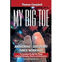My Big Toe: A Trilogy Unifying Philosophy, Physics, and Metaphysics: Awakening, Discovery, Inner Workings My Big Toe: A Trilogy Unifying Philosophy, Physics, and Metaphysics: Awakening, Discovery, Inner Workings Paperback