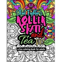 Skeet Fighters Roller Skate and Tea Vol. 1: An Adult Coloring Book of 40 Fun, Humorous, and Relaxing Roller Skating & Tea Quotes with different Mandala Designs