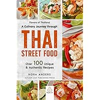 Flavors of Thailand - A Culinary Journey through Thai Street Food: Over 100 Unique & Authentic Recipes Flavors of Thailand - A Culinary Journey through Thai Street Food: Over 100 Unique & Authentic Recipes Paperback Kindle Hardcover