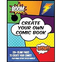 Create Your Own Comic Book: 120+ Blank Pages To Create Your Comics, Plus Bonus Cutout Speech Bubbles Create Your Own Comic Book: 120+ Blank Pages To Create Your Comics, Plus Bonus Cutout Speech Bubbles Paperback