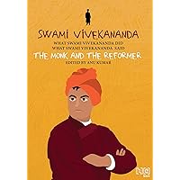Swami Vivekananda: The Monk and The Reformer: What Swami Vivekananda Did, What Swami Vivekananda Said Swami Vivekananda: The Monk and The Reformer: What Swami Vivekananda Did, What Swami Vivekananda Said Kindle Paperback
