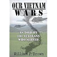 Our Vietnam Wars, Volume 1: as told by 100 veterans who served Our Vietnam Wars, Volume 1: as told by 100 veterans who served Paperback Kindle Audible Audiobook Hardcover