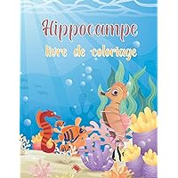 Hippocampe livre de coloriage: Construisez un monde plein de couleurs, des pages de coloriage simples pour garçons et filles, un livre d'activités ... sympas pour les enfants. (French Edition)