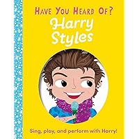 Have You Heard of Harry Styles?: Sing, play, and perform with Harry!