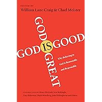 God Is Great, God Is Good: Why Believing in God Is Reasonable and Responsible God Is Great, God Is Good: Why Believing in God Is Reasonable and Responsible Paperback Kindle