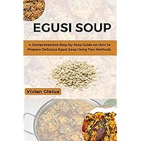 EGUSI E: A Comprehensive Step-by-step Guide on how to prepare Egusi soup using two methods. EGUSI E: A Comprehensive Step-by-step Guide on how to prepare Egusi soup using two methods. Kindle Paperback