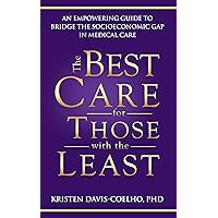 The Best Care for Those with the Least: An Empowering Guide to Bridge the Socioeconomic Gap in Medical Care The Best Care for Those with the Least: An Empowering Guide to Bridge the Socioeconomic Gap in Medical Care Kindle Paperback