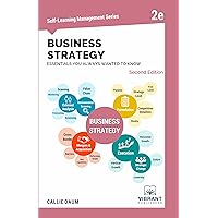 Business Strategy Essentials You Always Wanted To Know (Second Edition) (Self-Learning Management Series)