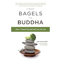 From Bagels to Buddha: How I Found My Soul and Lost My Fat From Bagels to Buddha: How I Found My Soul and Lost My Fat Kindle Paperback