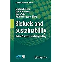 Biofuels and Sustainability: Holistic Perspectives for Policy-making (Science for Sustainable Societies) Biofuels and Sustainability: Holistic Perspectives for Policy-making (Science for Sustainable Societies) Kindle Hardcover Paperback