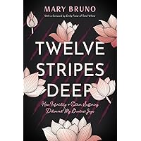 Twelve Stripes Deep: How Infertility & Other Suffering Delivered My Greatest Joys Twelve Stripes Deep: How Infertility & Other Suffering Delivered My Greatest Joys Paperback