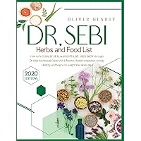 Dr. Sebi Herbs and Food List: How to Naturally Heal and Revitalize your Body through Dr. Sebi Nutritional Guide with Effective Herbal Antibiotics to ... Recipes to Prevent and Reverse Disease) Dr. Sebi Herbs and Food List: How to Naturally Heal and Revitalize your Body through Dr. Sebi Nutritional Guide with Effective Herbal Antibiotics to ... Recipes to Prevent and Reverse Disease) Hardcover Paperback