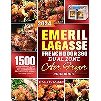 Emeril Lagasse French Door 360 Dual Zone Air Fryer Cookbook: 1500 Days of Foolproof, Quick & Easy Emeril Lagasse Air Fryer Recipes for Beginners and Advanced Users Emeril Lagasse French Door 360 Dual Zone Air Fryer Cookbook: 1500 Days of Foolproof, Quick & Easy Emeril Lagasse Air Fryer Recipes for Beginners and Advanced Users Paperback Kindle