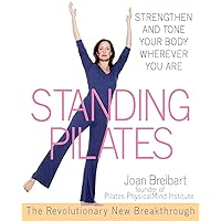 Standing Pilates: Strengthen and Tone Your Body Wherever You Are Standing Pilates: Strengthen and Tone Your Body Wherever You Are Paperback Kindle Mass Market Paperback