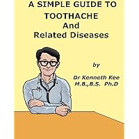 A Simple Guide to Toothache and Related Diseases (A Simple Guide to Medical Conditions) A Simple Guide to Toothache and Related Diseases (A Simple Guide to Medical Conditions) Kindle