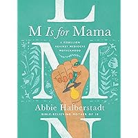 M Is for Mama: A Rebellion Against Mediocre Motherhood M Is for Mama: A Rebellion Against Mediocre Motherhood Hardcover Audible Audiobook Kindle Audio CD