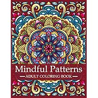 Mindful Patterns Coloring Book for Adults: Adult Coloring Book with Stress Relieving Designs and Mandalas | Mindfulness Coloring Book For Adults, ... Patterns: A Series of Adult Coloring Books) Mindful Patterns Coloring Book for Adults: Adult Coloring Book with Stress Relieving Designs and Mandalas | Mindfulness Coloring Book For Adults, ... Patterns: A Series of Adult Coloring Books) Paperback