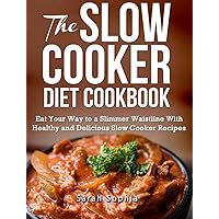 The Slow Cooker Diet Cookbook: Eat Your Way to a Slimmer Waistline With Healthy and Delicious Slow Cooker Recipes (The Essential Kitchen Series Book 53) The Slow Cooker Diet Cookbook: Eat Your Way to a Slimmer Waistline With Healthy and Delicious Slow Cooker Recipes (The Essential Kitchen Series Book 53) Kindle Audible Audiobook Paperback