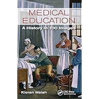Medical Education: A History in 100 Images Medical Education: A History in 100 Images Paperback Kindle