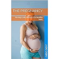 THE PREGNANCY: Having a safe delivery & a healthy baby