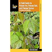 Field Guide to Poison Ivy, Poison Oak, and Poison Sumac: Prevention And Remedies Field Guide to Poison Ivy, Poison Oak, and Poison Sumac: Prevention And Remedies Paperback Kindle