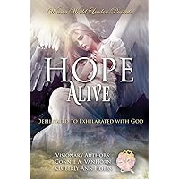Hope Alive: Debilitated to Exhilarated with God Hope Alive: Debilitated to Exhilarated with God Paperback Kindle Hardcover