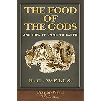 Best of Wells: The Food of the Gods and How It Came to Earth: With 40 illustrations Best of Wells: The Food of the Gods and How It Came to Earth: With 40 illustrations Paperback Kindle Hardcover
