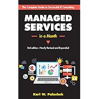 Managed Services in a Month: Build a Successful, Modern Computer Consulting Business in 30 Days