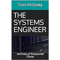 The Systems Engineer: Archives of Structured Chaos